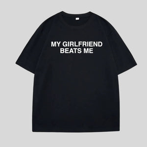 My Girlfriend Beats Me Tee