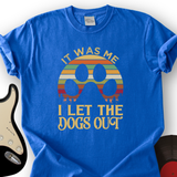 I Let The Dogs Out T-Shirt