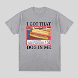 I Got That Dog in Me Tee
