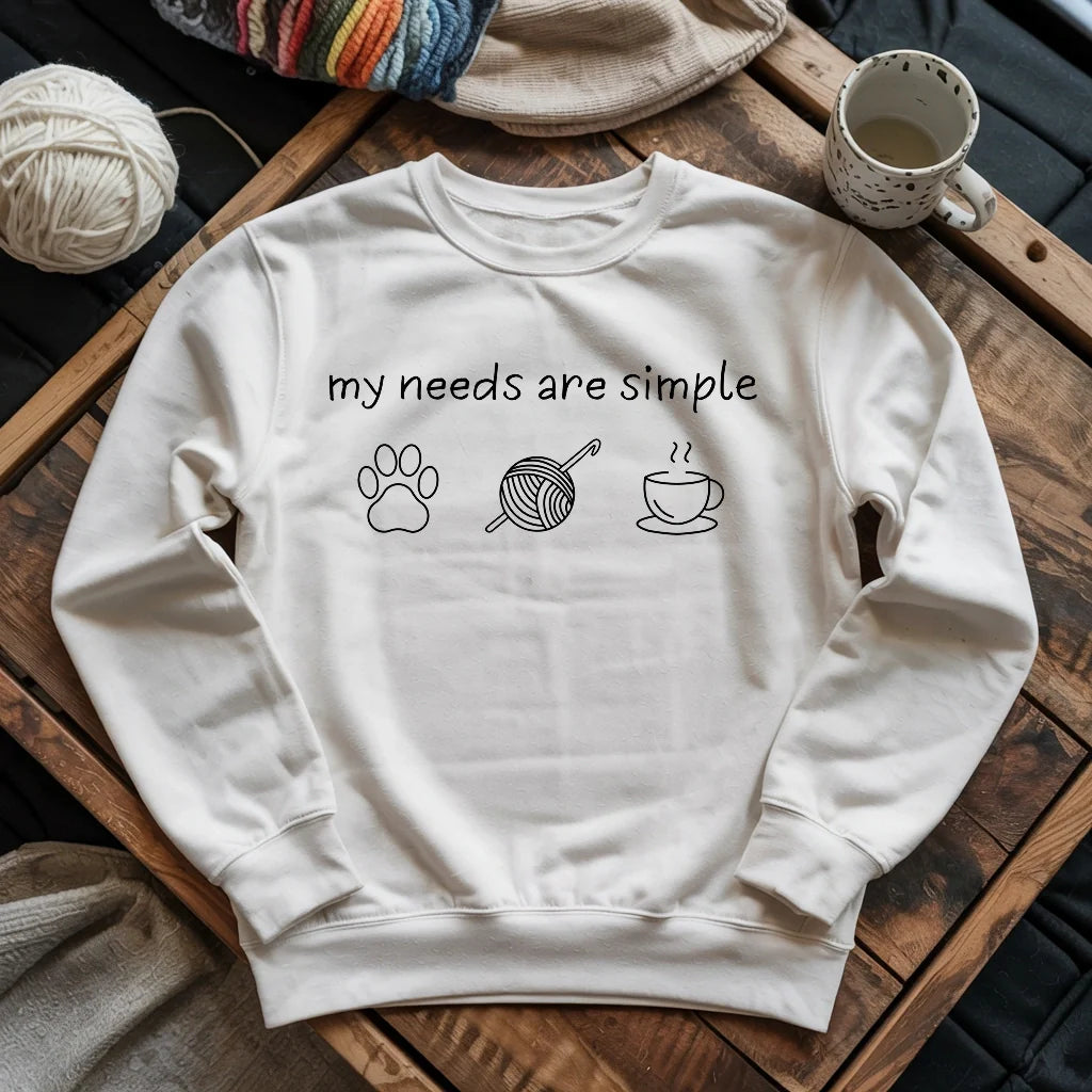 My Needs Are Simple Sweatshirt