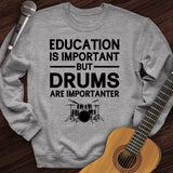 Education Is Important But Drum Is Importanter Crewneck
