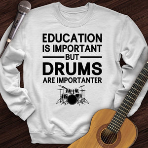Education Is Important But Drum Is Importanter Crewneck