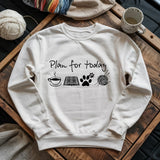 Plan For Today Sweatshirt